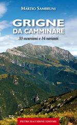 Grigne da camminare. 33 escursioni e 14 varianti