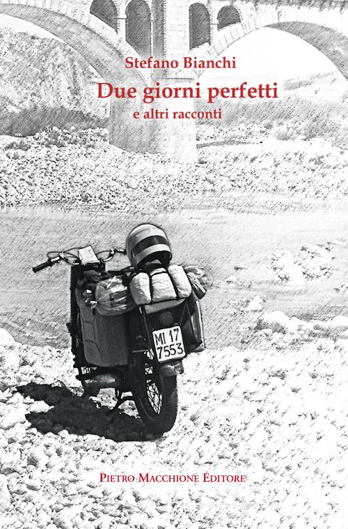 Due giorni perfetti e altri racconti - Stefano Bianchi - copertina