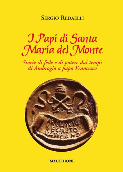 I Papi di Santa Maria del Monte. Storie di fede e di potere dai tempi di Ambrogio a papa Francesco - Sergio Redaelli - copertina