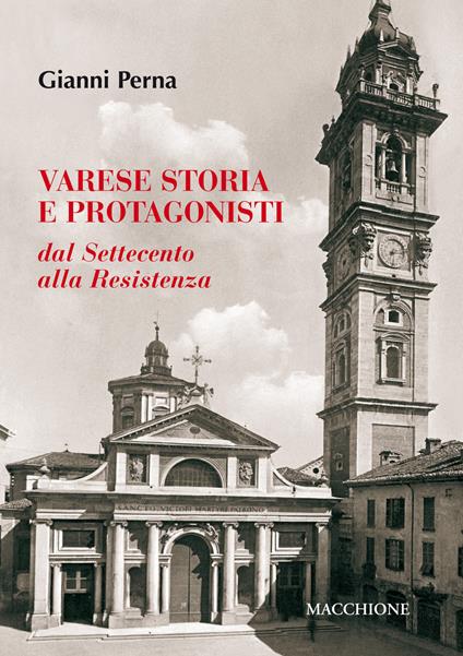 Varese storia e protagonisti. Dal Settecento alla Resistenza - Gianni Perna - copertina