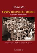 Il boom economico nel tradatese 1950-1973. In mostra al Museo Fisogni un'esperienza di alternanza scuola lavoro del Liceo Scientifico Marie Curie di Tradate. Ediz. illustrata