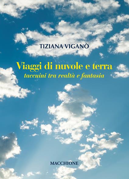 Viaggi di nuvole e di terra. Taccuini tra realtà e fantasia - Tiziana Viganò - copertina