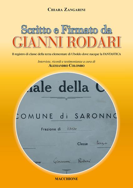 Scritto e firmato da Gianni Rodari. Il registro di classe della terza elementare di Uboldo dove nacque la FANTASTICA - Chiara Zangarini - copertina