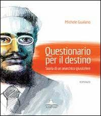 Questionario per il destino. Storia di un anarchico giustiziere - Michele Gualano - copertina