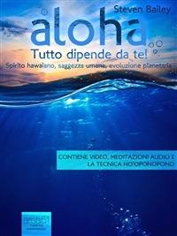 Aloha. Tutto dipende da te! - Steven Bailey - ebook