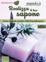 Realizza il tuo sapone. Vol. 2: Realizza il tuo sapone