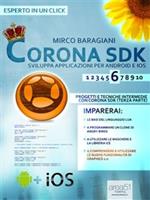 Corona SDK: sviluppa applicazioni per Android e iOS. Vol. 6: Corona SDK: sviluppa applicazioni per Android e iOS