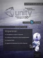 Unity: realizza il tuo videogioco in 3D. Vol. 6: Unity: realizza il tuo videogioco in 3D