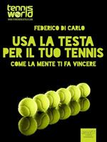 Usa la testa per il tuo tennis. Come la mente ti fa vincere