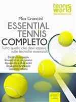 Essential tennis completo. Tutto quello che devi sapere sulle tecniche essenziali