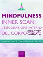 Mindfulness. Inner scan: l'esplorazione interna del corpo. Esercizio guidato