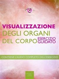 Visualizzazione. Visualizzazione degli organi del corpo. Esercizio guidato - Michael Doody - ebook