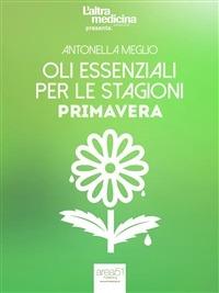 Oli essenziali per le stagioni. Primavera - Antonella Meglio - ebook