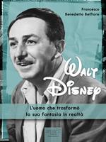 Walt Disney. L'uomo che trasformò i suoi sogni in realtà