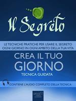 Il segreto. Crea il tuo giorno. Tecnica guidata