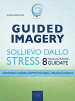 Guided imagery. Sollievo dallo stress. Otto visualizzazioni guidate