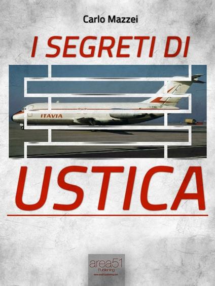I segreti di Ustica. Il racconto di una strage - Carlo Mazzei - ebook