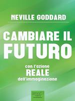 Cambiare il futuro. Con l'azione reale dell'immaginazione