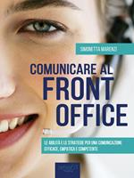 Comunicare al front office. Le abilità e le strategie per una comunicazione efficace, empatica e competente