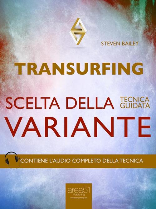 Transurfing. Scelta della variante. Tecnica guidata - Steven Bailey - ebook