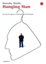 Hanging man. La vita, le opere e l'arresto di Ai Weiwei