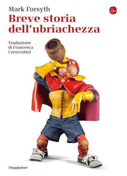 Breve storia dell'ubriachezza - Mark Forsyth,Francesca Crescentini - ebook