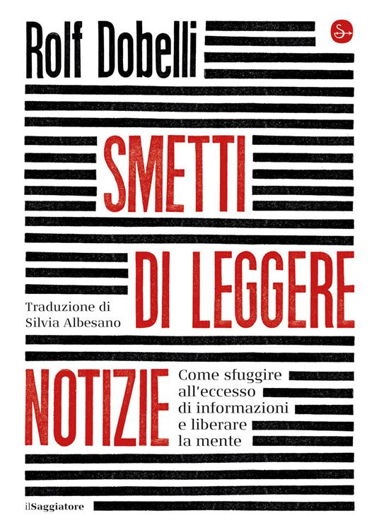 Smetti di leggere le notizie - Rolf Dobelli,Silvia Albesano - ebook