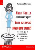 Maria Stella non lo deve sapere, non lo deve sapere, non lo deve sapere!