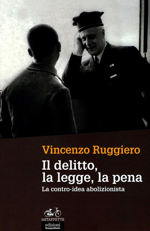 Il delitto, la legge, la pena. La contro-idea abolizionista - Vincenzo Ruggiero - copertina