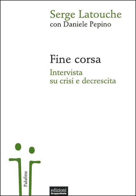 Fine corsa. Intervista su crisi e decrescita - Serge Latouche,Daniele Pepino - copertina