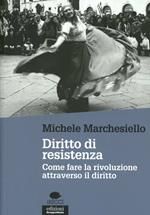 Diritto di resistenza. Come fare la rivoluzione attraverso il diritto