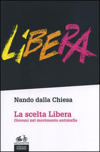 La scelta Libera. Giovani nel movimento antimafia - Nando Dalla Chiesa - copertina