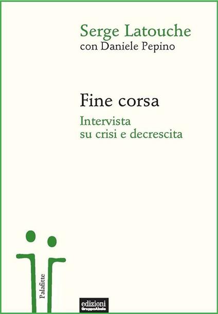 Fine corsa. Intervista su crisi e decrescita - Serge Latouche,Daniele Pepino - ebook