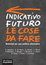 Indicativo futuro. Le cose da fare. Materiali per una politica alternativa