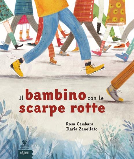 Il bambino con le scarpe rotte - Rosa Cambara,Ilaria Zanellato - copertina