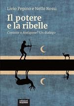 Il potere e la ribelle. Creonte o Antigone? Un dialogo