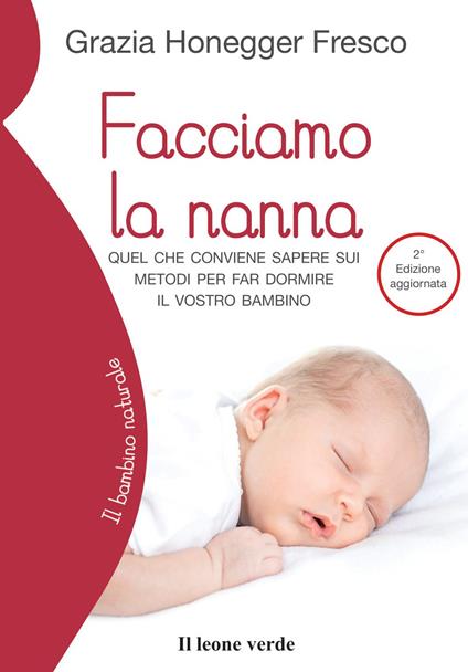 Facciamo la nanna. Quel che conviene sapere sui metodi per far dormire il vostro bambino. Ediz. ampliata - Grazia Honegger Fresco - copertina