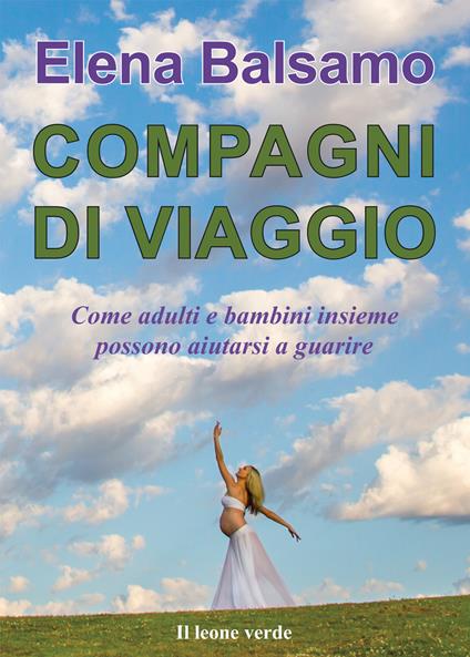 Compagni di viaggio. Come adulti e bambini insieme possono aiutarsi a guarire - Elena Balsamo - copertina