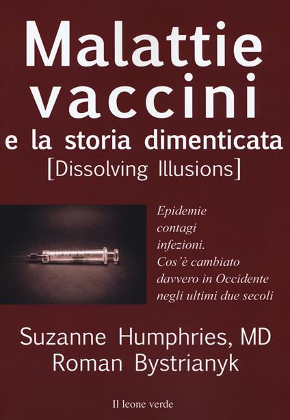 Malattie, vaccini e la storia dimenticata (dissolving illusions). Epidemie, contagi, infezioni. Cos'è cambiato davvero in Occidente negli ultimi due secoli - Suzanne Humphries,Roman Bystriany - copertina