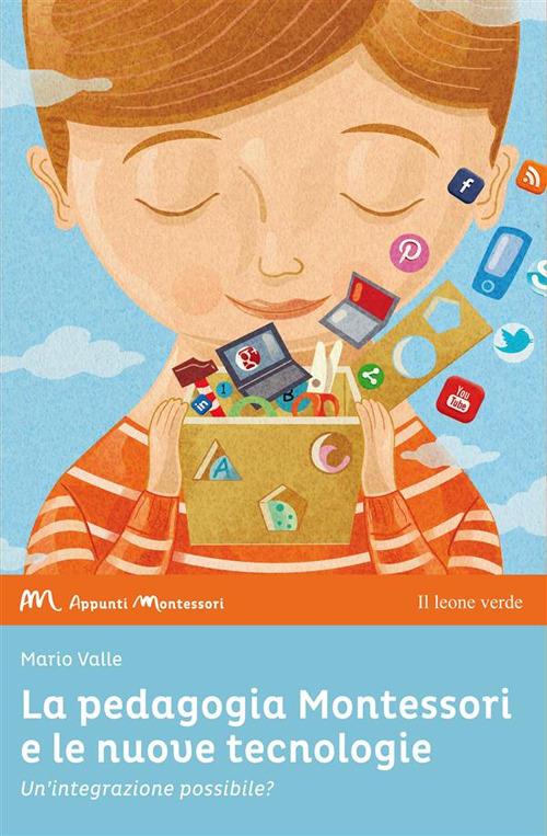 La pedagogia Montessori e le nuove tecnologie. Un'integrazione possibile? - Mario Valle - ebook