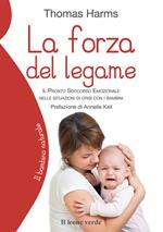 La forza del legame. Il pronto soccorso emozionale nelle situazioni di crisi con i bambini