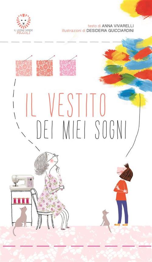 Il vestito dei miei sogni. Ediz. illustrata - Anna Vivarelli,Desideria Guicciardini - ebook