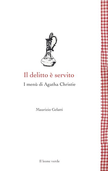 Il delitto è servito. I menù di Agatha Christie - Maurizio Gelatti - copertina