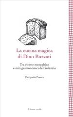 La cucina magica di Dino Buzzati. Tra ricette meneghine e miti gastronomici dell'infanzia