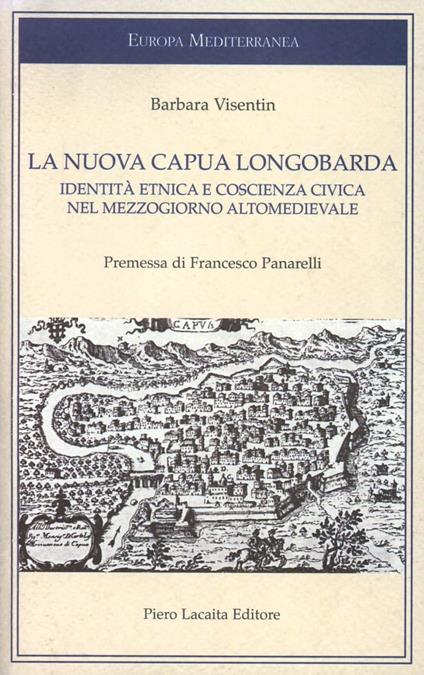 La nuova Capua Longobarda. Identità etnica e coscienza nel mezzogiorno altomedievale - Barbara Visentin - copertina