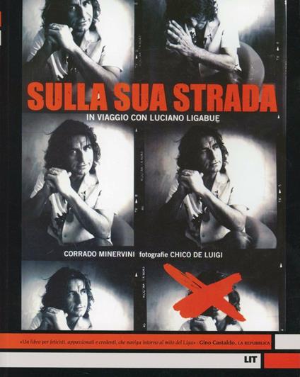 Sulla sua strada. In viaggio con Luciano Ligabue. Ediz. illustrata - Corrado Minervini,Chico De Luigi - copertina