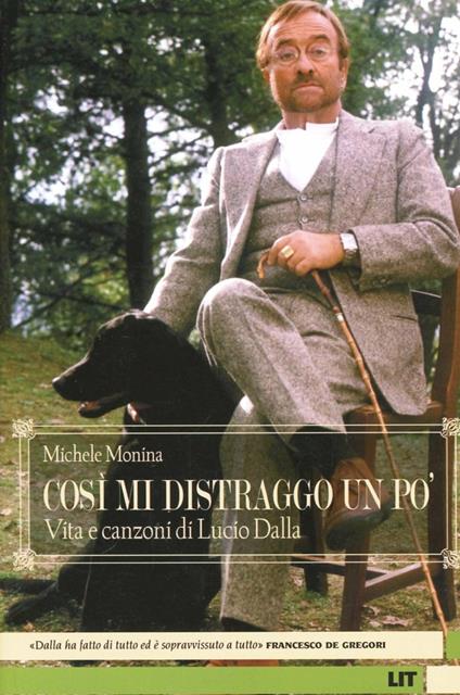 Così mi distraggo un po'. Vita e canzoni di Lucio Dalla - Michele Monina - copertina