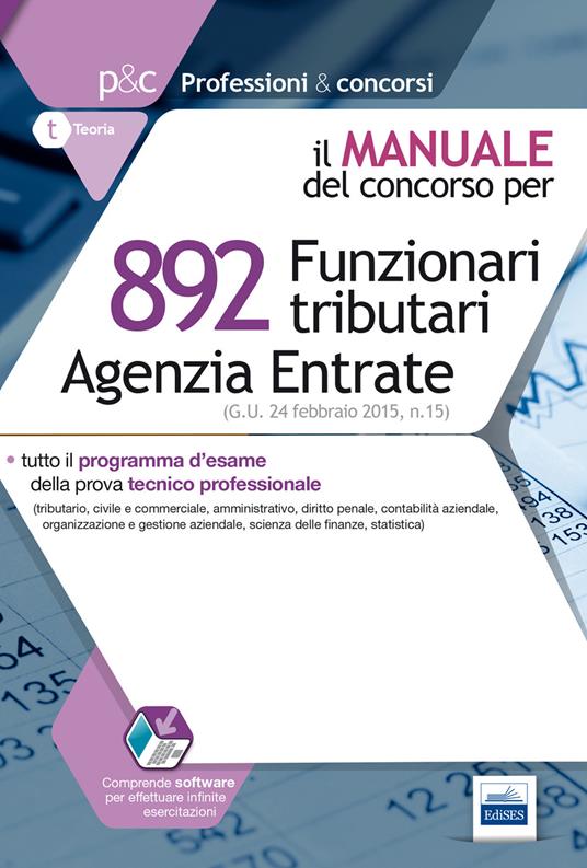 892 funzionari tributari. Agenzia delle entrate. Manuale completo per la prova oggettiva tecnico-professionale. Con software di simulazione - copertina