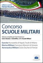 Concorso scuole militari. Esercito, marina, aeronautica. Manuale completo per l'ammissione ai Licei, classico e scientifico, delle scuole militari