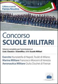 Concorso scuole militari. Esercito, marina, aeronautica. Manuale completo per l'ammissione ai Licei, classico e scientifico, delle scuole militari - copertina